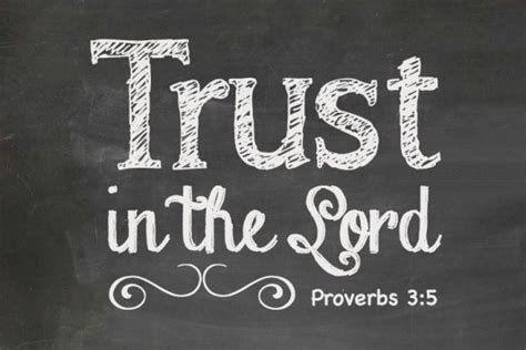 Trust in the Lord. Proverbs 3:5