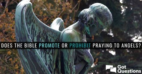 Does the Bible promote or prohibit praying to angels? | GotQuestions.org