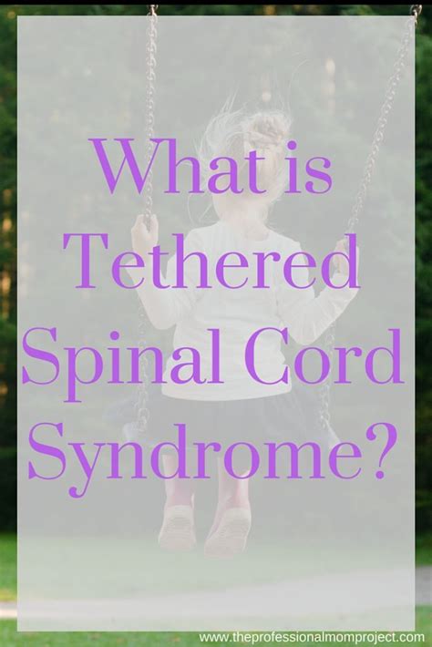 What is Tethered Spinal Cord Syndrome? - The Professional Mom Project