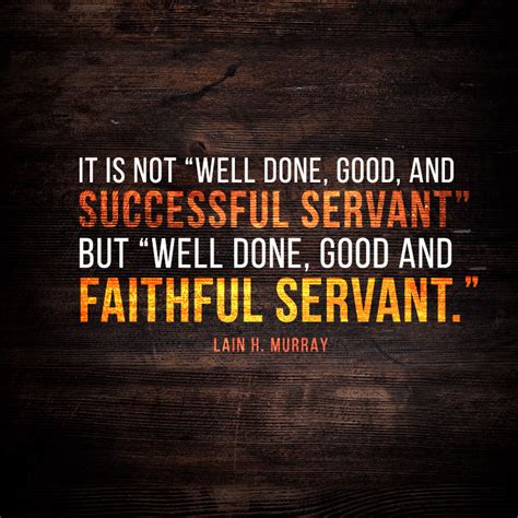 It is not “well done, good, and successful servant” but... - SermonQuotes