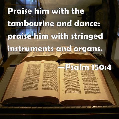 Psalm 150:4 Praise him with the tambourine and dance: praise him with stringed instruments and ...