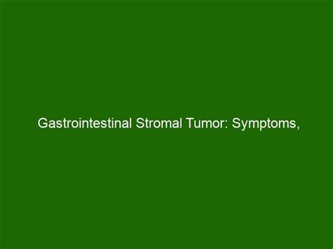 Gastrointestinal Stromal Tumor: Symptoms, Treatment, and Outlook - Health And Beauty