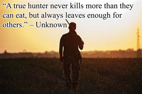 Inspirational Hunting Quotes: A True Hunter Never Kills More | Hunting Magazine