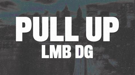 LMB DG - Pull Up (Lyrics) "if me and my gang pull up you better get to ...