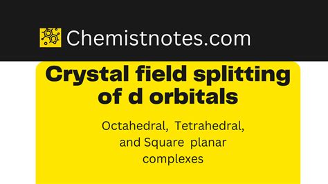 Crystal field splitting of d orbitals: Octahedral and Tetrahedral ...