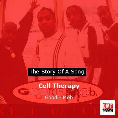 The story and meaning of the song 'Cell Therapy - Goodie Mob