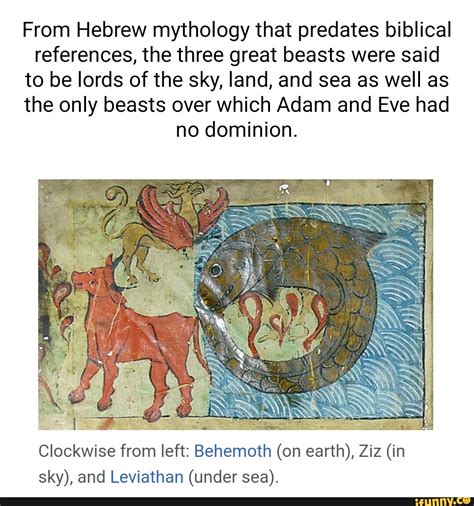 From Hebrew mythology that predates biblical references, the three great beasts were said to be ...