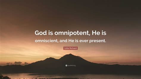 Little Richard Quote: “God is omnipotent, He is omniscient, and He is ...