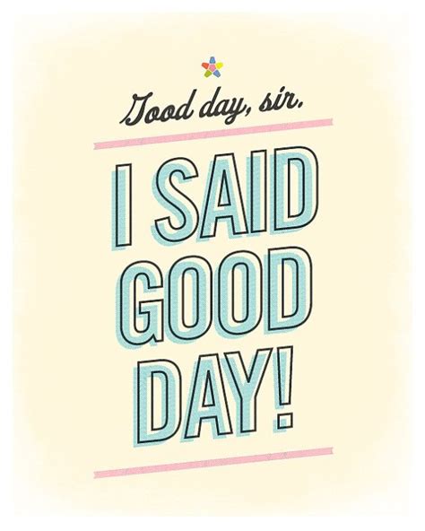 I said good day! by Amy McAdams Design on Etsy $15 | Good day sir ...