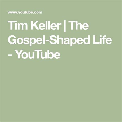 Tim Keller | The Gospel-Shaped Life - YouTube | Tim keller, Gospel, Keller