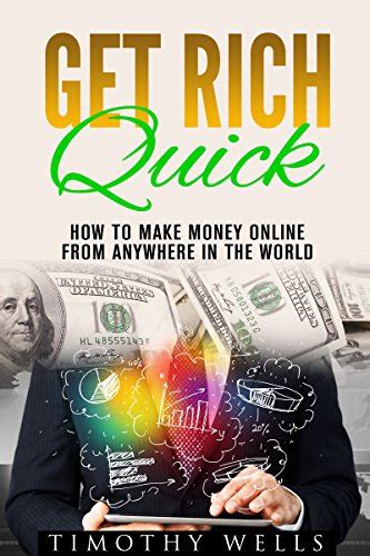 Get Rich Quick: How To Make Money Online From Anywhere In The World (get rich your own way ...