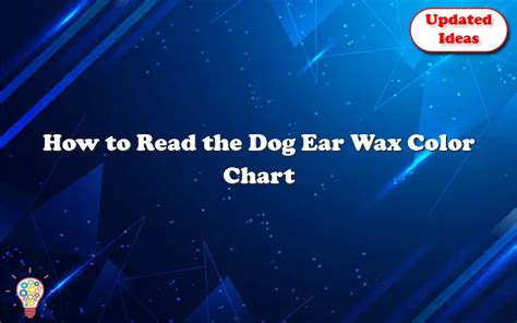 How To Read The Dog Ear Wax Color Chart - Updated Ideas