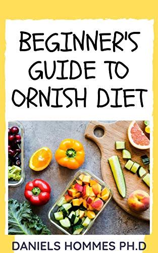 BEGINNERS GUIDE TO ORNISH DIET: Easy Guide To Dr.Dean Ornish Program For healthy Living And ...