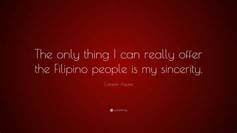 Corazon Aquino Quote: “The only thing I can really offer the Filipino people is my sincerity.”