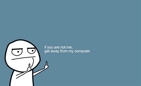 Get Away From My Computer, if you are not me, get away from my computer meme… | Cute laptop ...