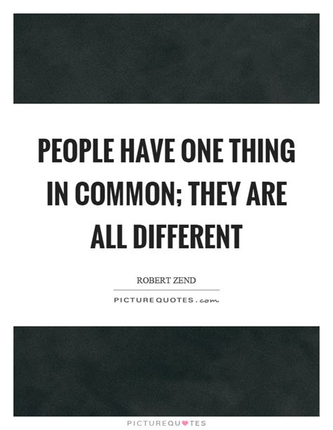 People have one thing in common; they are all different | Picture Quotes