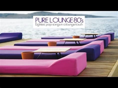 Top Lounge and Chillout Music - Pure Lounge 80's (Eighties' Pop Songs in A Jazzy Touch) - YouTube