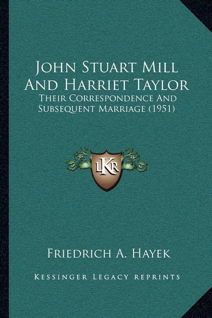 John Stuart Mill and Harriet Taylor : Their Correspondence and Subsequent Marriage (1951 ...