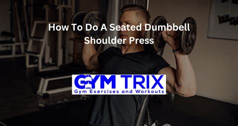 How to Do a Seated Dumbbell Shoulder Press – Benefits, Proper Form, and ...