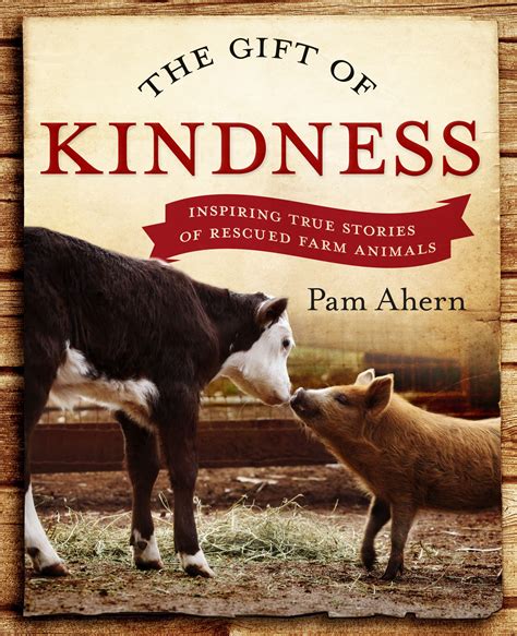 The Gift of Kindness: Inspiring True Stories of Rescued Farm Animals by Pam Ahern - Penguin ...