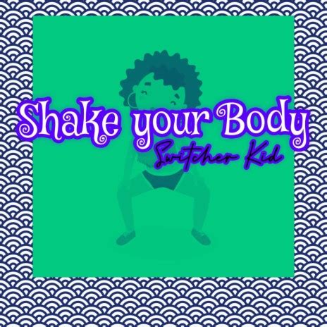 Switcher Kid Shake your Body Lyrics | Boomplay