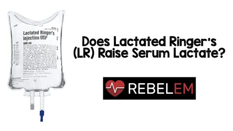 Lactated Ringers Solution - REBEL EM - Emergency Medicine Blog