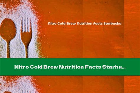 Nitro Cold Brew Nutrition Facts Starbucks - This Nutrition