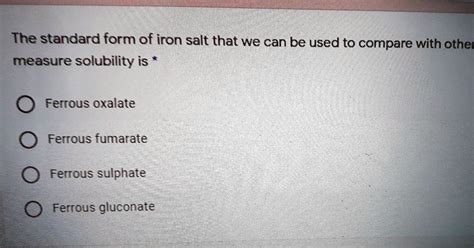 SOLVED: The standard form of iron salt that we can be used to compare ...