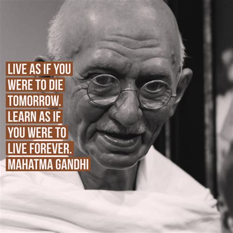 Live as if you were to die tomorrow. Learn as if you were to live ...