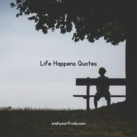 200+ Life Happens Quotes - Wish Your Friends