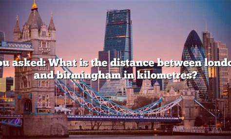 You Asked: What Is The Distance Between London And Birmingham In ...