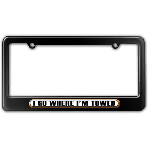 I Go Where I'm Towed - Funny License Plate Frame - Walmart.com ...