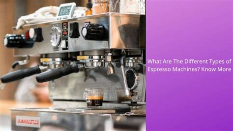 Different Types of Espresso Machines and How They Work