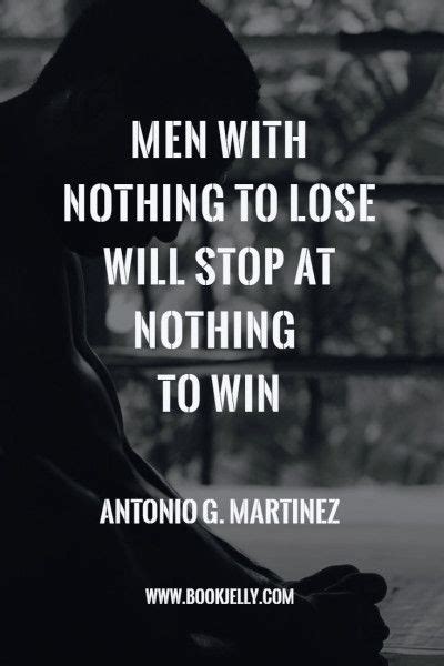 Men with nothing to lose will stop at nothing to win #quotes # ...