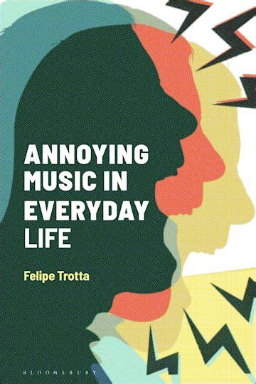 Annoying Music in Everyday Life: : Alternate Takes: Critical Responses to Popular Music Felipe ...