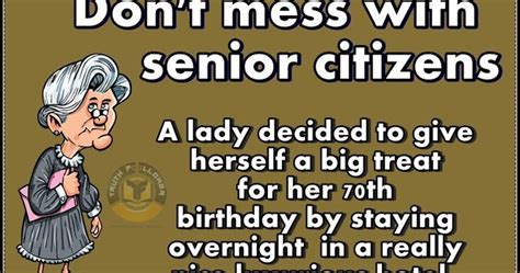 Don't Mess With Senior Citizens. | Funny quotes, Senior citizen, Seniors