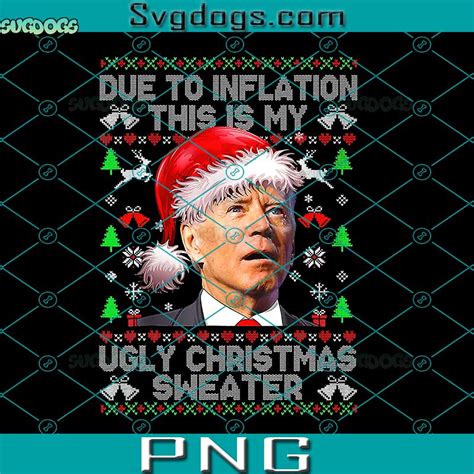 Joe Biden Due to Inflation Ugly Christmas Sweaters PNG, Joe Biden Santa PNG