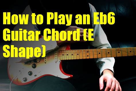 How to Play an Eb6 Guitar Chord (E Shape) - YouTube