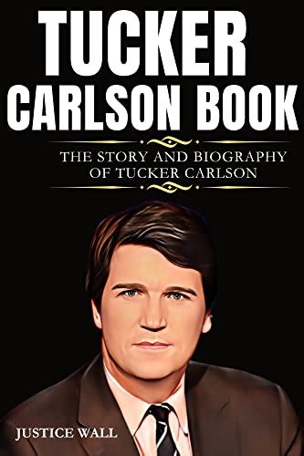 Tucker Carlson Book: The Story and Biography of Tucker Carlson by ...