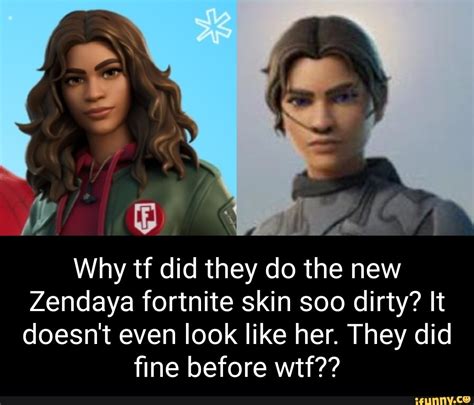 LL Why tf did they do the new Zendaya fortnite skin soo dirty? It doesn ...