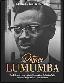 Patrice Lumumba: The Life and Legacy of the Pan-African Politician Who Became Congo’s First ...