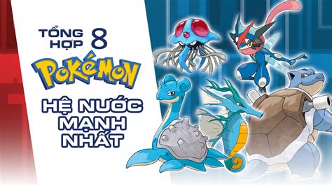 Pokemon Hệ Nước Là Gì? Top Pokemon Hệ Nước Mạnh Nhất - Thợ Sửa Máy Giặt [ Tìm Thợ Sửa Máy Giặt Ở ...