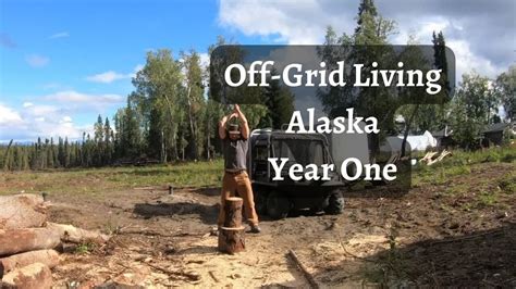 Off Grid Homestead | Alaska | Year One