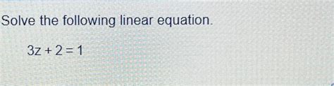 Solved Solve the following linear equation.3z+2=1 | Chegg.com