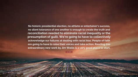 Jim Wallis Quote: “No historic presidential election, no athlete or ...