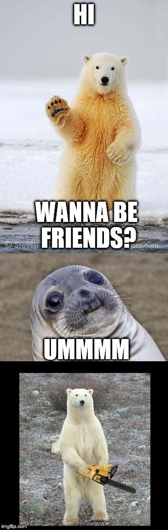 Wanna be friends? - Imgflip