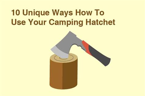 10 Unique Ways To Use Your Camping Hatchet