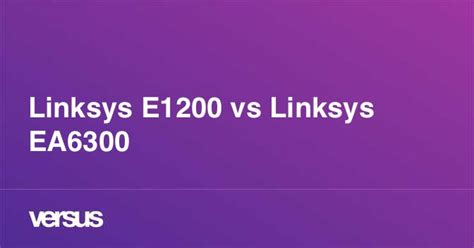 Linksys E1200 vs Linksys EA6300: What is the difference?