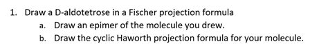 SOLVED: 1 Draw a D-aldotetrose in a Fischer projection formula a. Draw ...