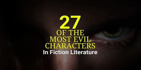 27 Of The Most Evil Character In Fiction Literature | Literature ...